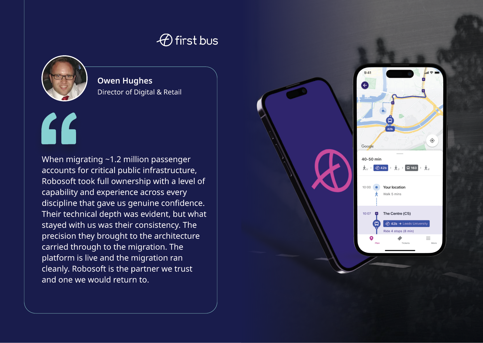 A digital testimonial from a person named Owen Hughes, Director of Digital & Retail at First Bus, praising Robosoft for their expertise in public infrastructure migration, is displayed alongside two smartphones showing a transit app interface. Description generated by AI